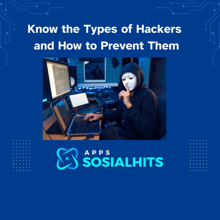 Know the Types of Hackers and How to Prevent Them